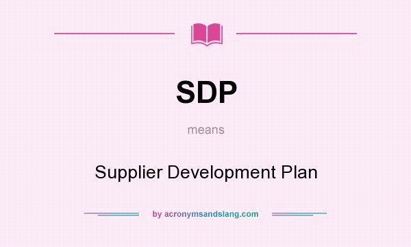 What does SDP mean? It stands for Supplier Development Plan