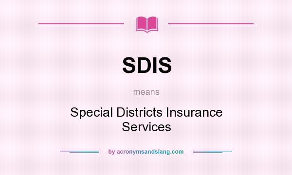 What does SDIS mean? It stands for Special Districts Insurance Services