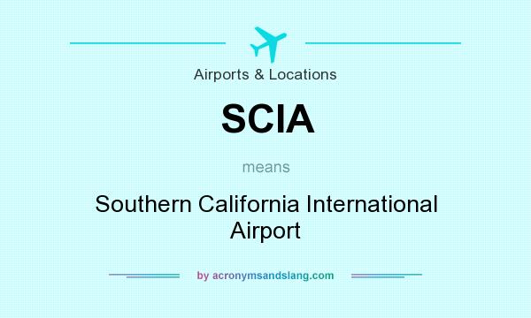 What does SCIA mean? It stands for Southern California International Airport