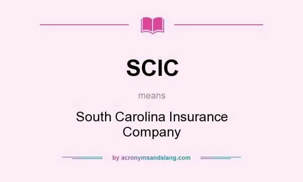 What does SCIC mean? It stands for South Carolina Insurance Company