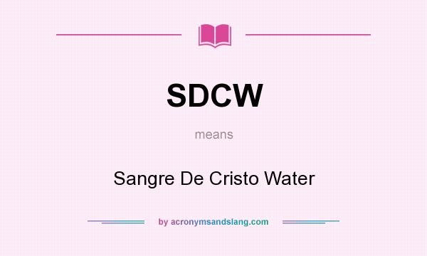 What does SDCW mean? It stands for Sangre De Cristo Water