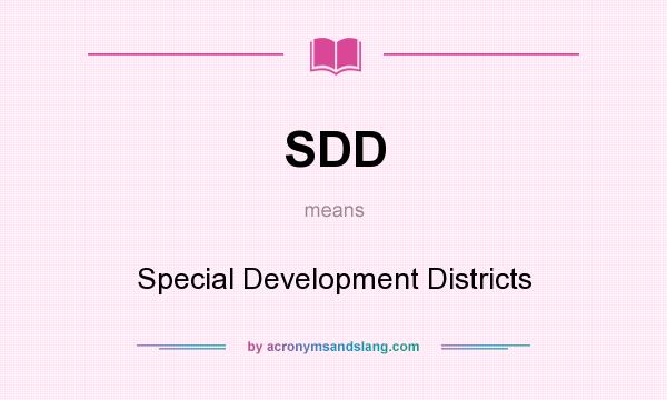 What does SDD mean? It stands for Special Development Districts