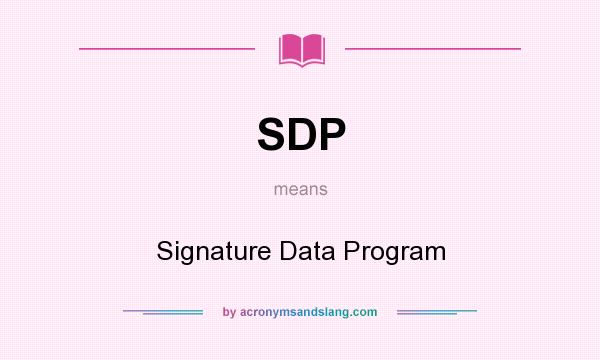 What does SDP mean? It stands for Signature Data Program