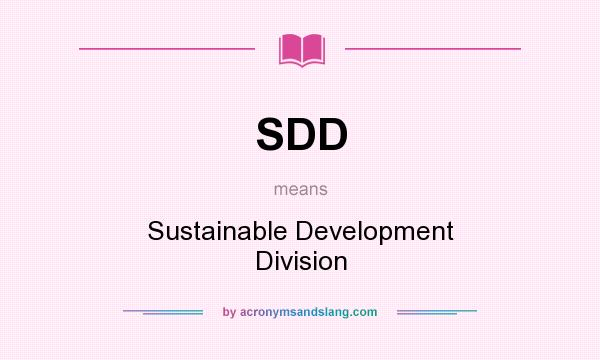 What does SDD mean? It stands for Sustainable Development Division