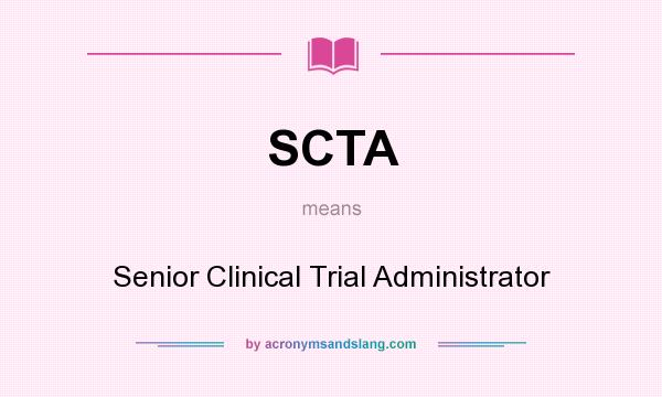 What does SCTA mean? It stands for Senior Clinical Trial Administrator