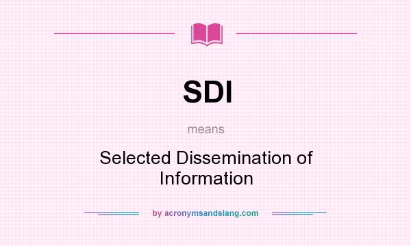 What does SDI mean? It stands for Selected Dissemination of Information