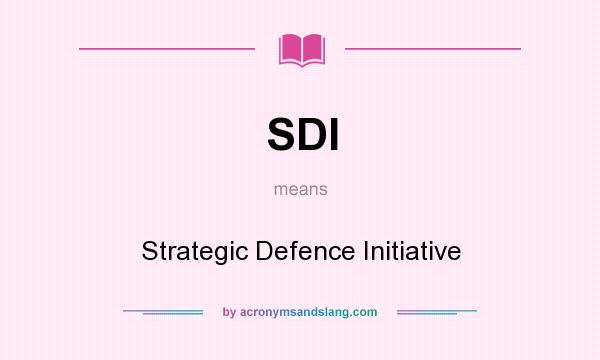 What does SDI mean? It stands for Strategic Defence Initiative
