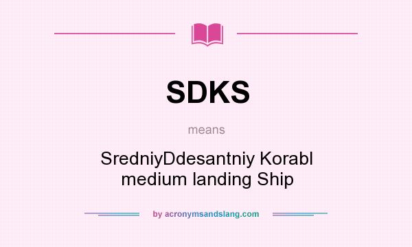 What does SDKS mean? It stands for SredniyDdesantniy Korabl medium landing Ship
