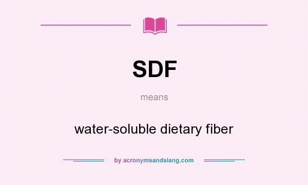 What does SDF mean? It stands for water-soluble dietary fiber