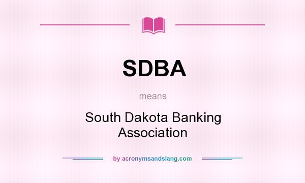What does SDBA mean? It stands for South Dakota Banking Association