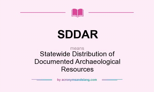 What does SDDAR mean? It stands for Statewide Distribution of Documented Archaeological Resources