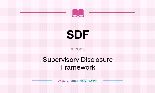 What does SDF mean? It stands for Supervisory Disclosure Framework