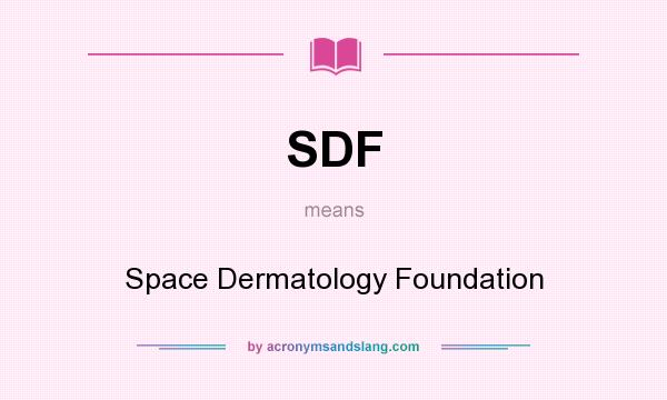 What does SDF mean? It stands for Space Dermatology Foundation