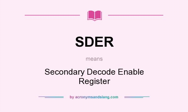 What does SDER mean? It stands for Secondary Decode Enable Register