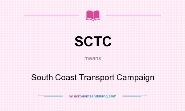 What does SCTC mean? It stands for South Coast Transport Campaign