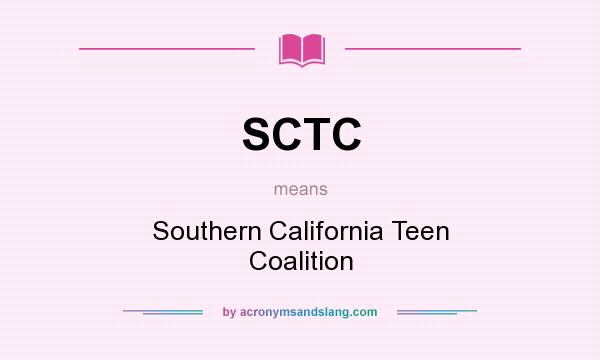 What does SCTC mean? It stands for Southern California Teen Coalition