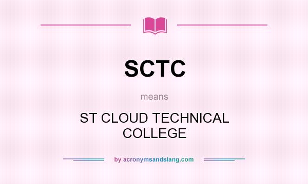 What does SCTC mean? It stands for ST CLOUD TECHNICAL COLLEGE