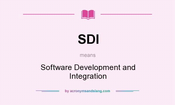 What does SDI mean? It stands for Software Development and Integration