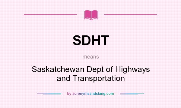 What does SDHT mean? It stands for Saskatchewan Dept of Highways and Transportation