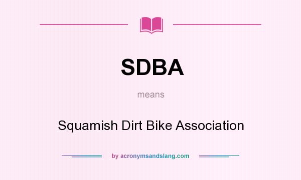 What does SDBA mean? It stands for Squamish Dirt Bike Association