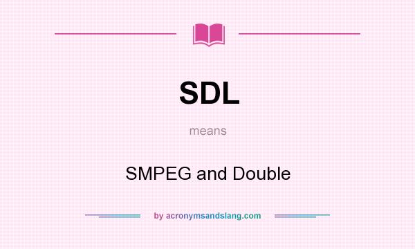 What does SDL mean? It stands for SMPEG and Double