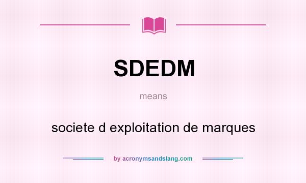 What does SDEDM mean? It stands for societe d exploitation de marques