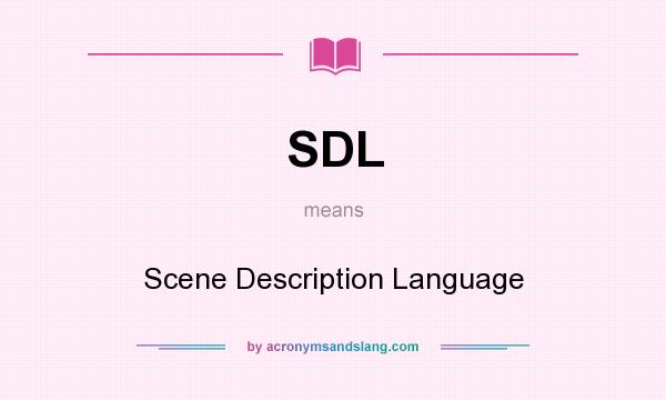 What does SDL mean? It stands for Scene Description Language