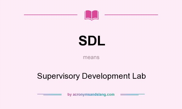 What does SDL mean? It stands for Supervisory Development Lab