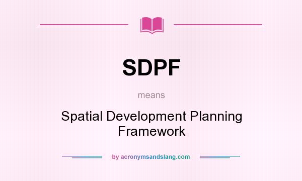 What does SDPF mean? It stands for Spatial Development Planning Framework