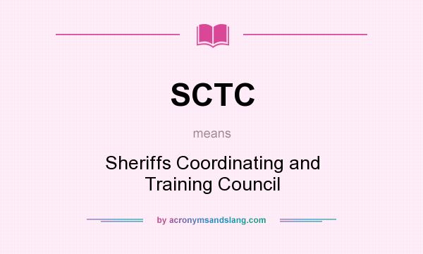 What does SCTC mean? It stands for Sheriffs Coordinating and Training Council