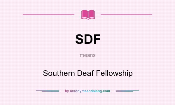 What does SDF mean? It stands for Southern Deaf Fellowship