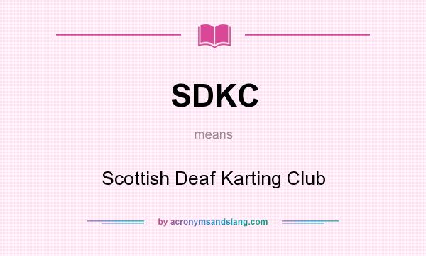 What does SDKC mean? It stands for Scottish Deaf Karting Club
