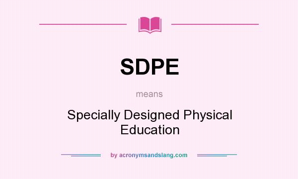 What does SDPE mean? It stands for Specially Designed Physical Education