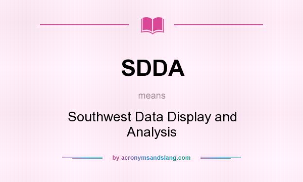 What does SDDA mean? It stands for Southwest Data Display and Analysis