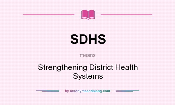 What does SDHS mean? It stands for Strengthening District Health Systems