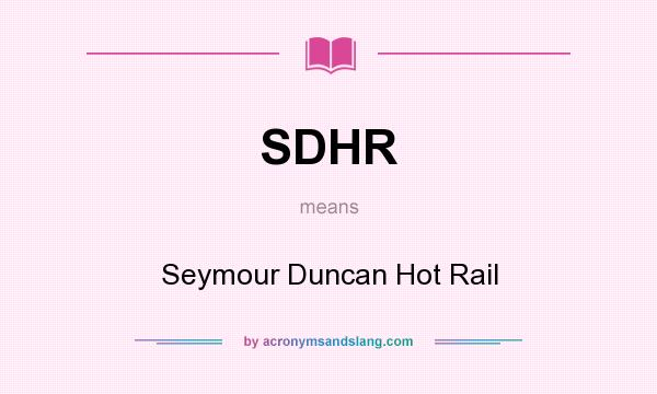 What does SDHR mean? It stands for Seymour Duncan Hot Rail