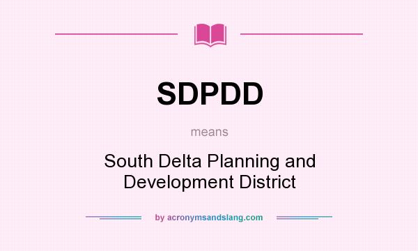 What does SDPDD mean? It stands for South Delta Planning and Development District
