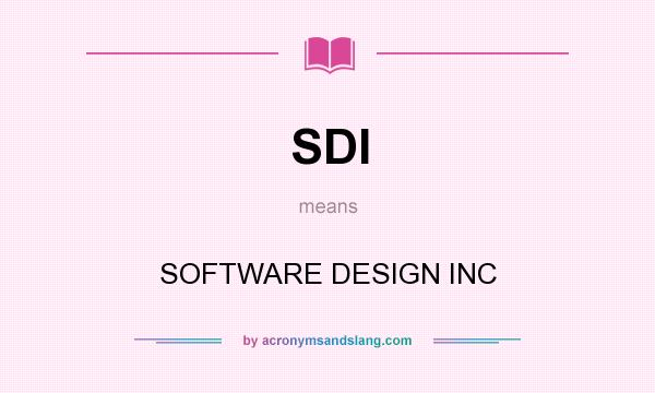 What does SDI mean? It stands for SOFTWARE DESIGN INC