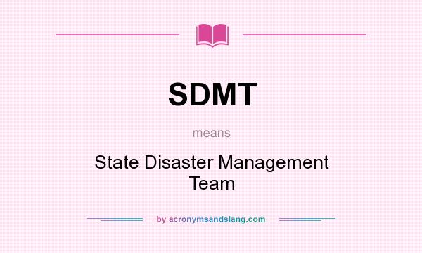 What does SDMT mean? It stands for State Disaster Management Team