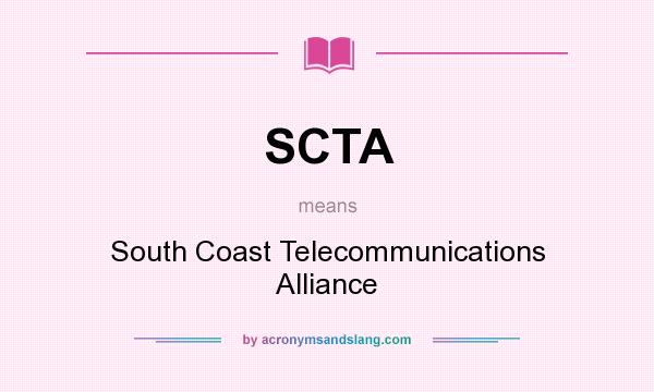 What does SCTA mean? It stands for South Coast Telecommunications Alliance