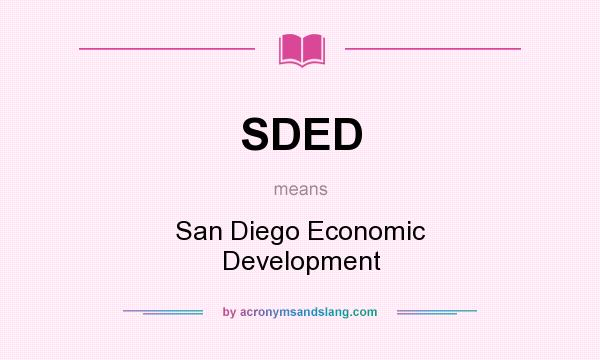 What does SDED mean? It stands for San Diego Economic Development