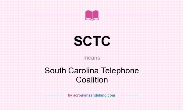 What does SCTC mean? It stands for South Carolina Telephone Coalition