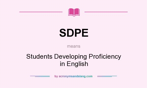 What does SDPE mean? It stands for Students Developing Proficiency in English
