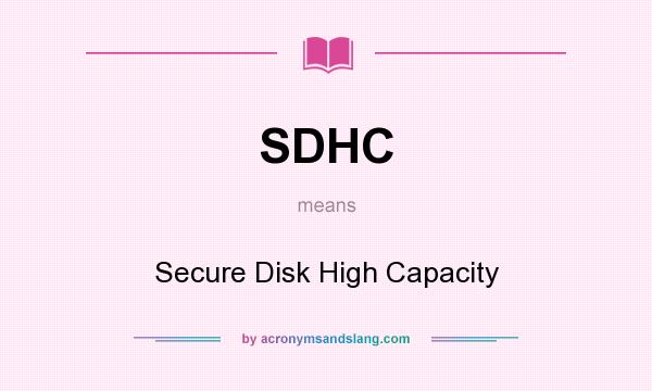 What does SDHC mean? It stands for Secure Disk High Capacity
