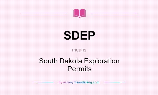What does SDEP mean? It stands for South Dakota Exploration Permits