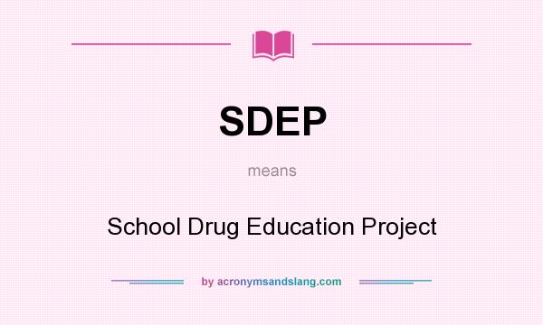 What does SDEP mean? It stands for School Drug Education Project