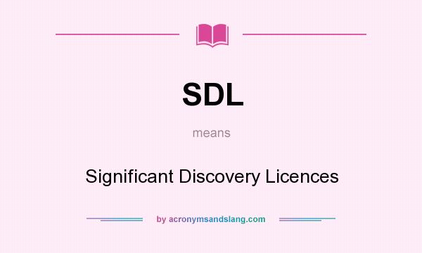 What does SDL mean? It stands for Significant Discovery Licences