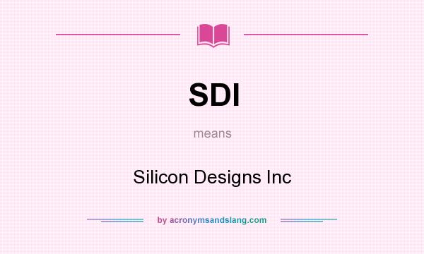 What does SDI mean? It stands for Silicon Designs Inc