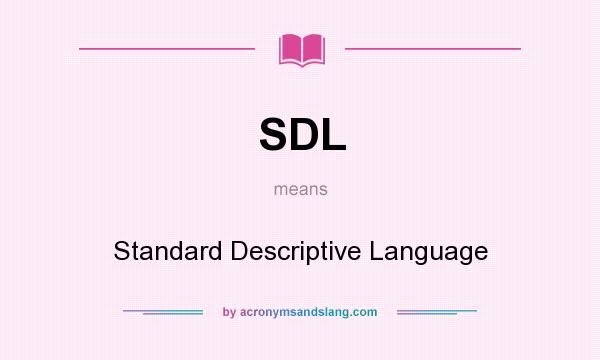 What does SDL mean? It stands for Standard Descriptive Language