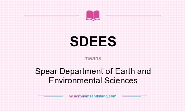 What does SDEES mean? It stands for Spear Department of Earth and Environmental Sciences